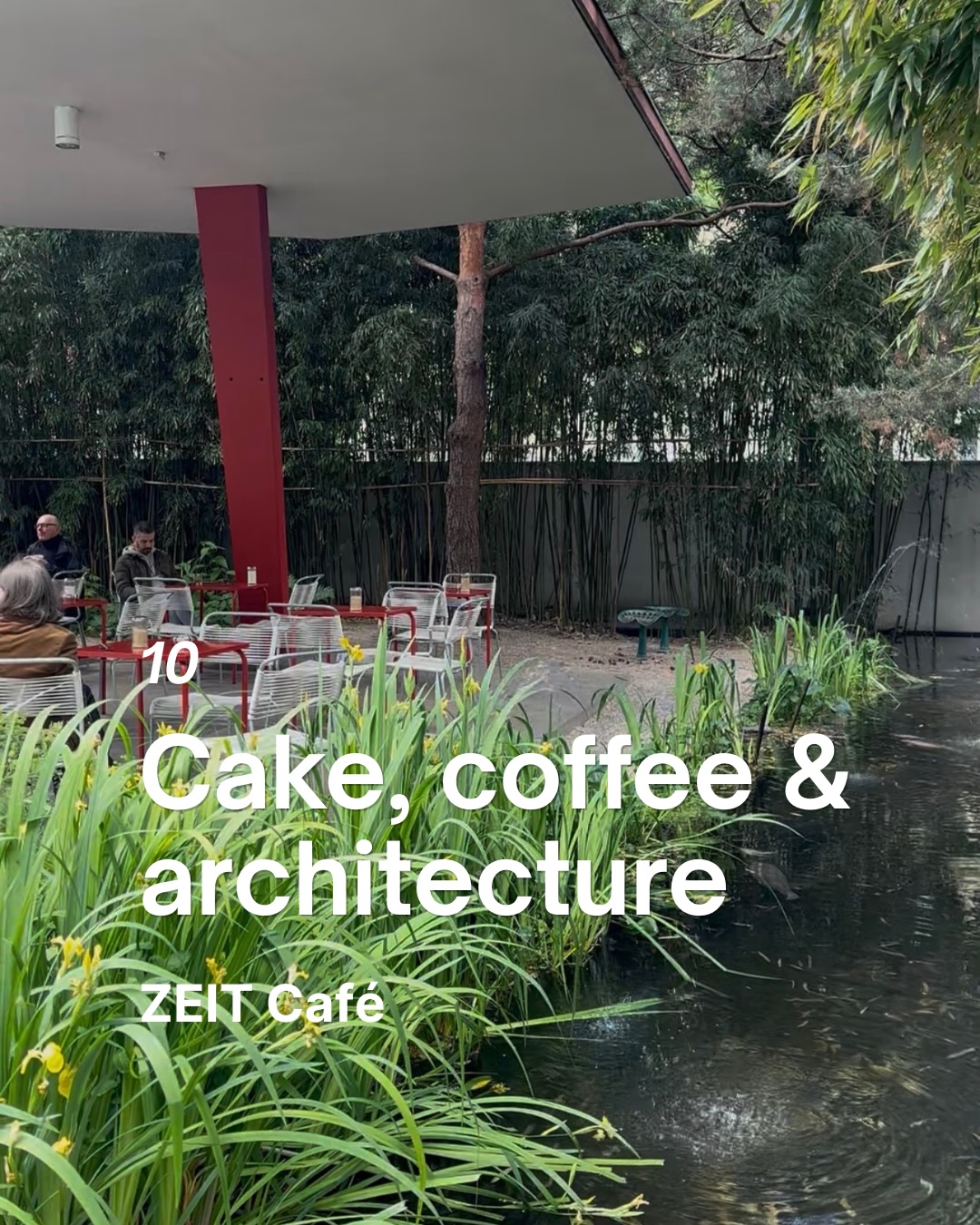 10
Cake, coffee & architecture
ZEIT Cafe